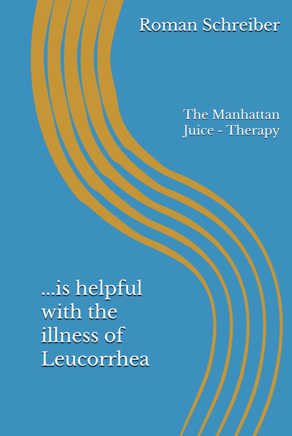 ...is helpful with the illness of Leucorrhea: The Manhattan Juice - Therapy