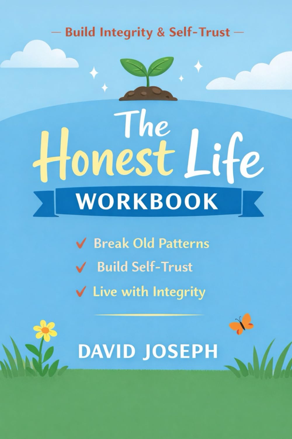 The Honest Life Workbook: A Practical Guide to Integrity, Self-Trust & Personal Growth