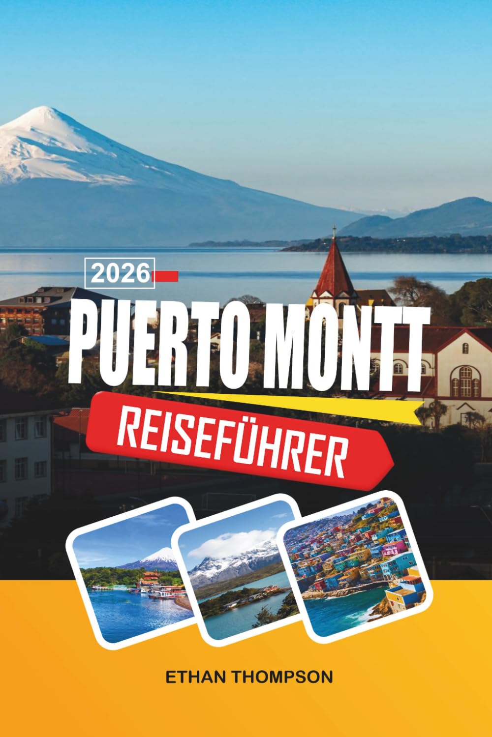 PUERTO MONTT REISEFÜHRER 2026: Patagonian Gateway, Angelmó-Märkte, Fjordkreuzfahrten, Vulkanblicke und Abenteuer im Süden Chiles (German Edition)      Paperback – Large Print, March 13, 2026