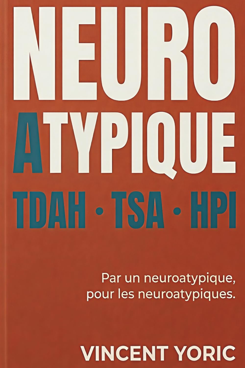 Le grand guide des neuroatypique: TDAH, TSA, HPI... Le manuel indispensable pour comprendre son fonctionnement atypique, s'accepter et mieux vivre au quotidien