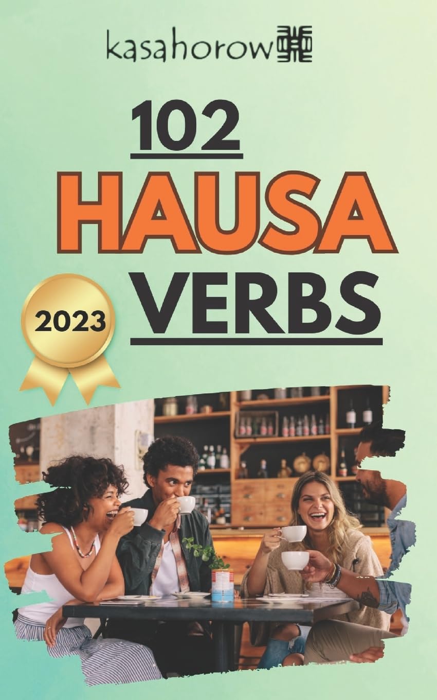 102 Hausa Verbs: Master the simple tenses of the Hausa language: 6 (Connection: English Hausa)