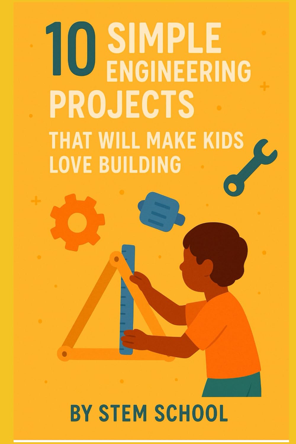 10 Fun Engineering Projects for Kids: Hands: On Building Activities to Spark Creativity (STEM Stars: Fun Science Experiments for Curious Kids)