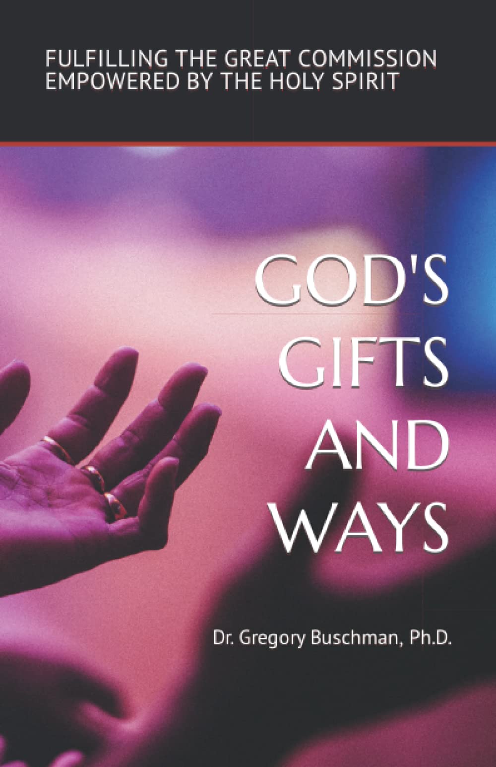 GOD'S GIFTS AND WAYS: FULFILLING THE GREAT COMMISSION EMPOWERED BY THE HOLY SPIRIT