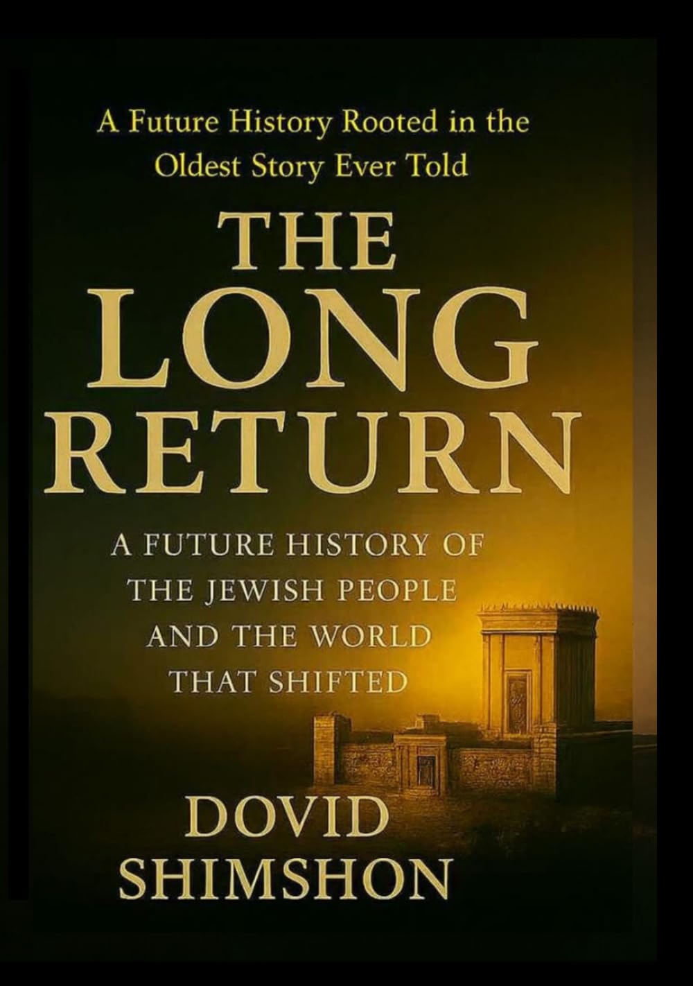 THE LONG RETURN: A Future History of the Jewish People and the World That Shifted