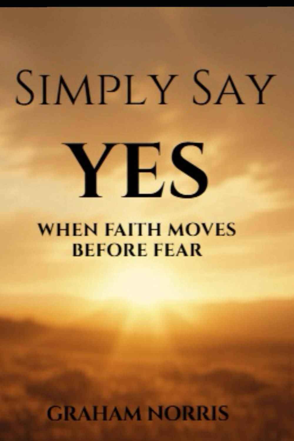 Simply Say Yes: When faith moves before fear