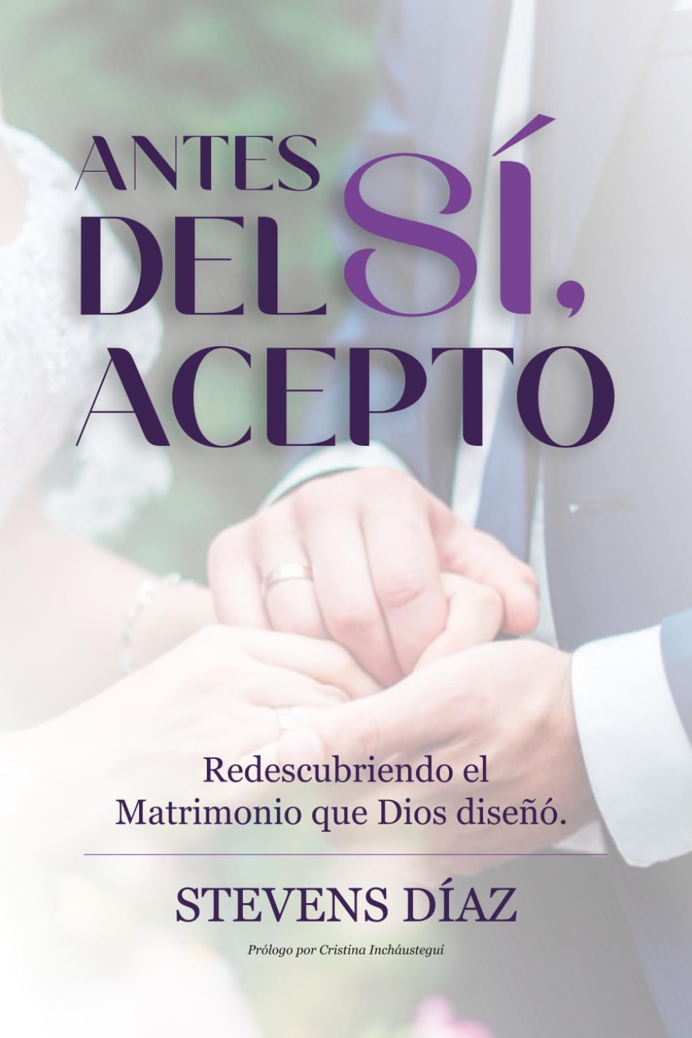 Antes del Sí, Acepto: Redescubriendo el Matrimonio que Dios diseñó