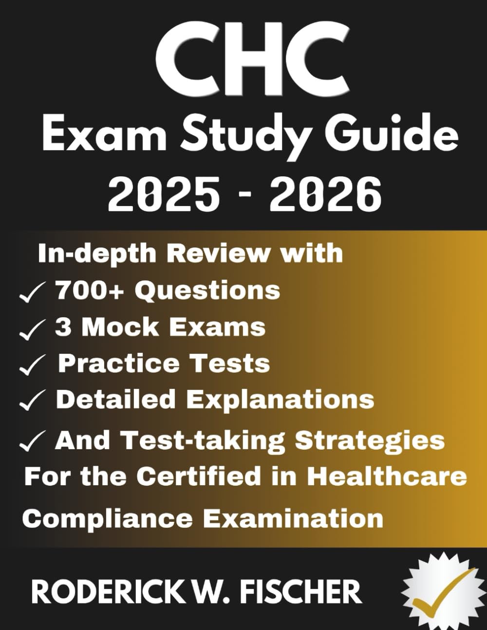 CHC EXAM Study Guide: In-depth review with 700+ Questions, 3 mock exams, Practice tests, Detailed explanations and test-taking strategies for the Certified in Healthcare Compliance Examination