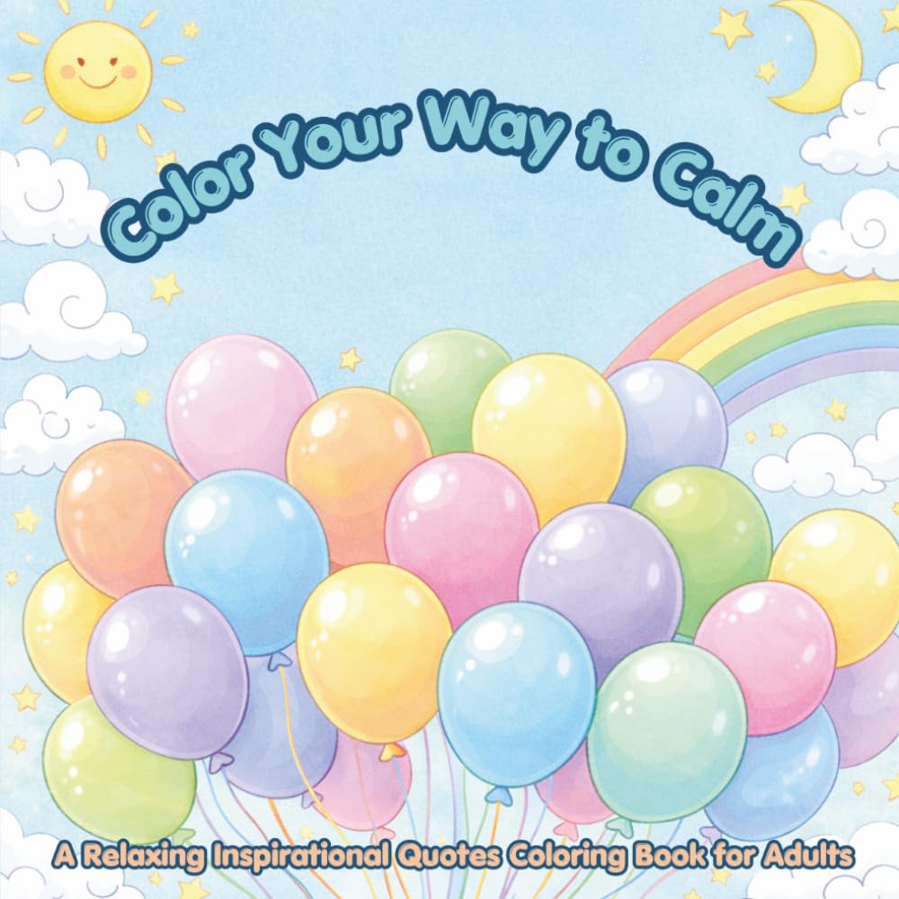 Color Your Way to Calm: A Relaxing Inspirational Quotes Coloring Book for Adults: 40 Bold & Motivational Quotes To Color