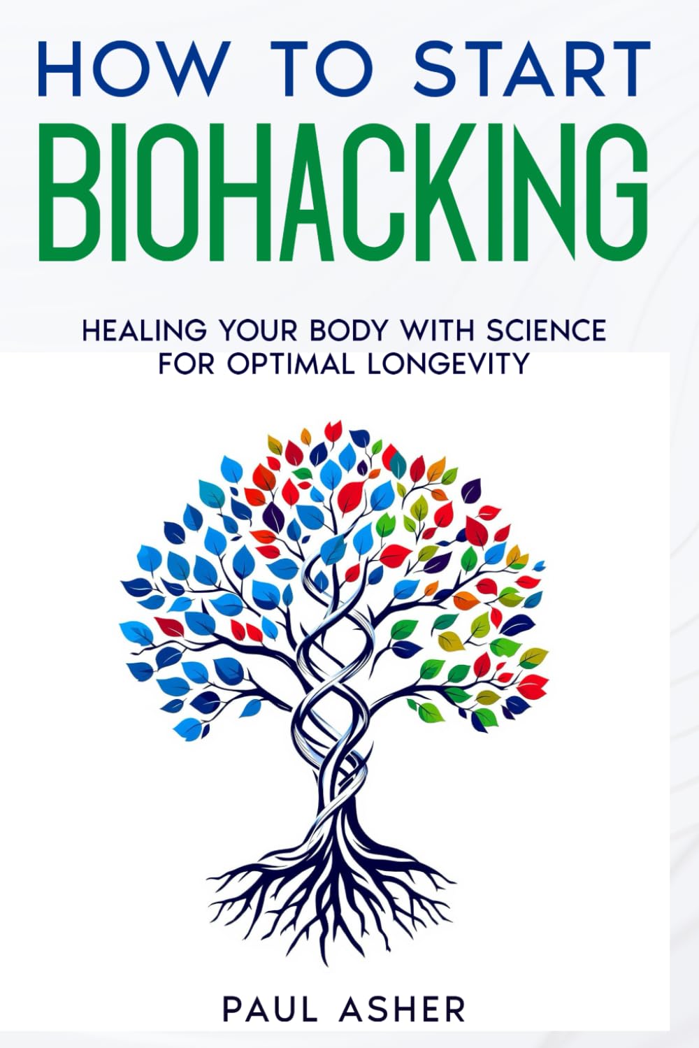 How To Start Biohacking: Healing your body with science for optimal longevity