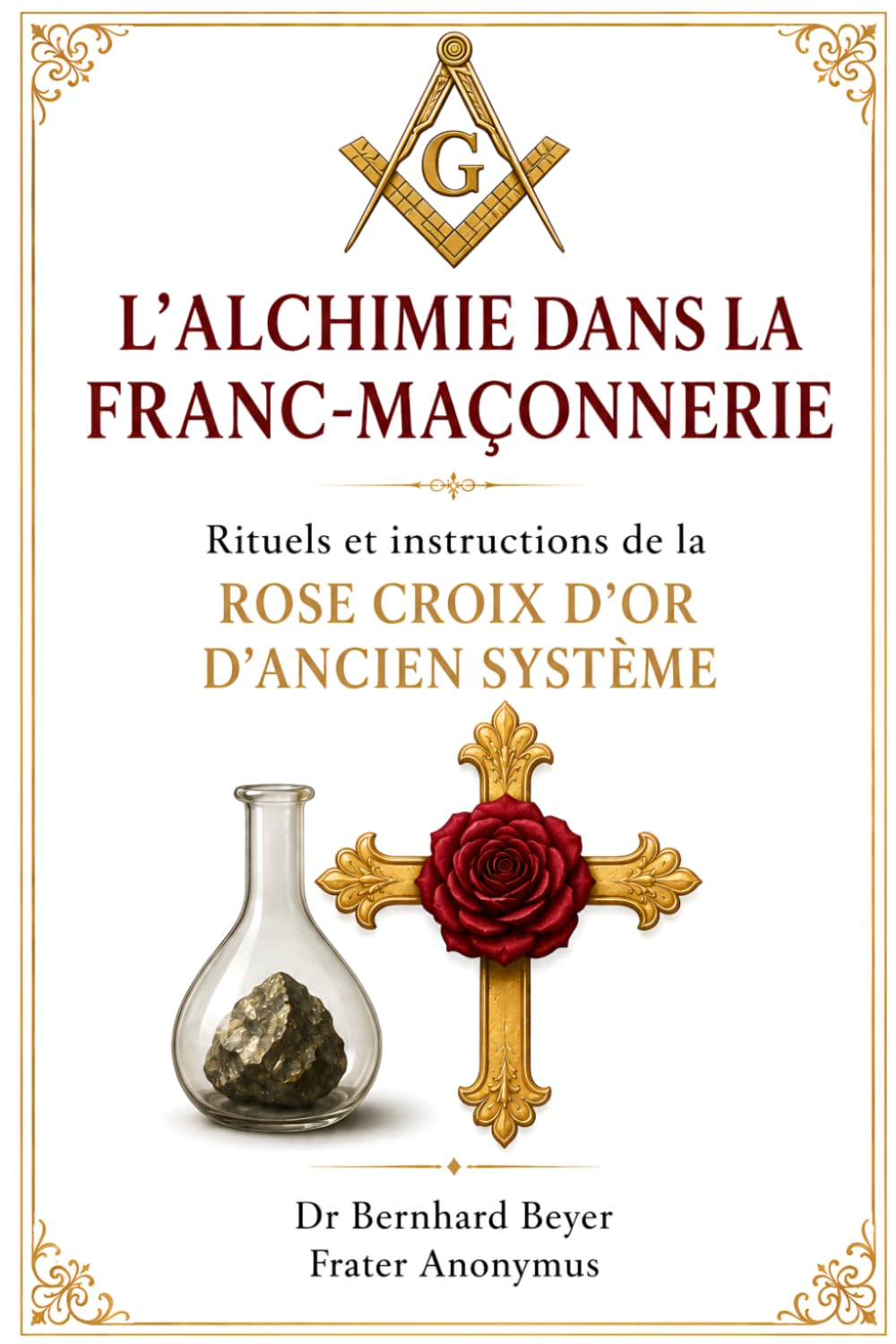 L’ALCHIMIE DANS LA FRANC - MAÇONNERIE: Rituels et instructions de la ROSE CROIX D’OR D’ANCIEN SYSTÈME