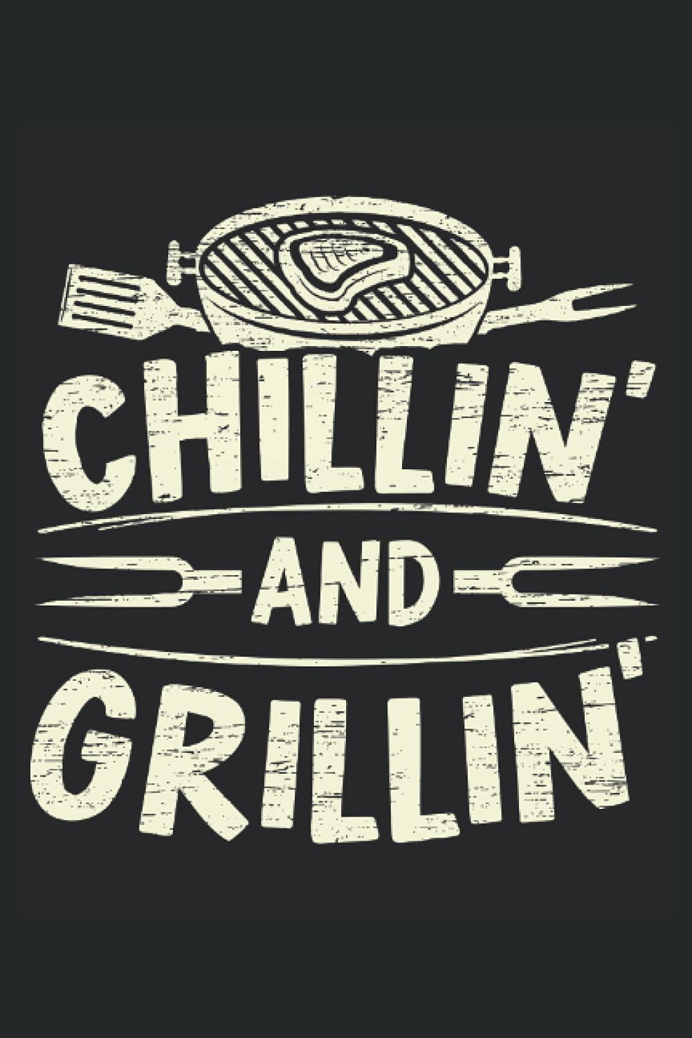 Chillin' And Grillin': BBQ Notebook For Barbecue Grilling, Meat Smoking, and Grill Master
