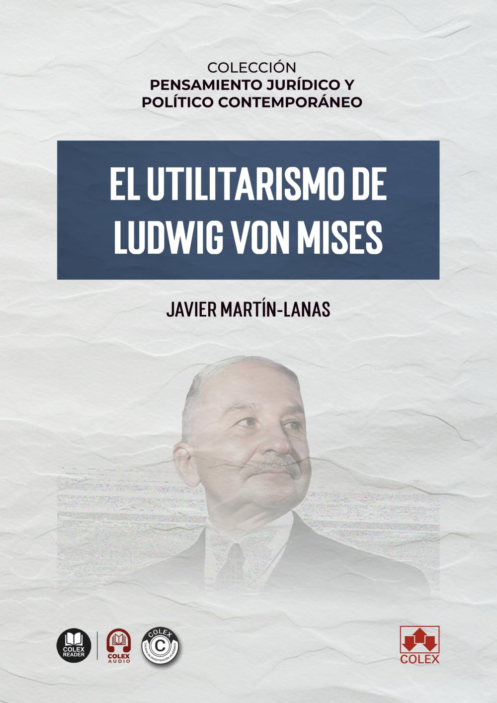 El utilitarismo de Ludwig von Mises: COLECCIÓN «PENSAMIENTO JURÍDICO Y POLÍTICO CONTEMPORÁNEO» (monografico)