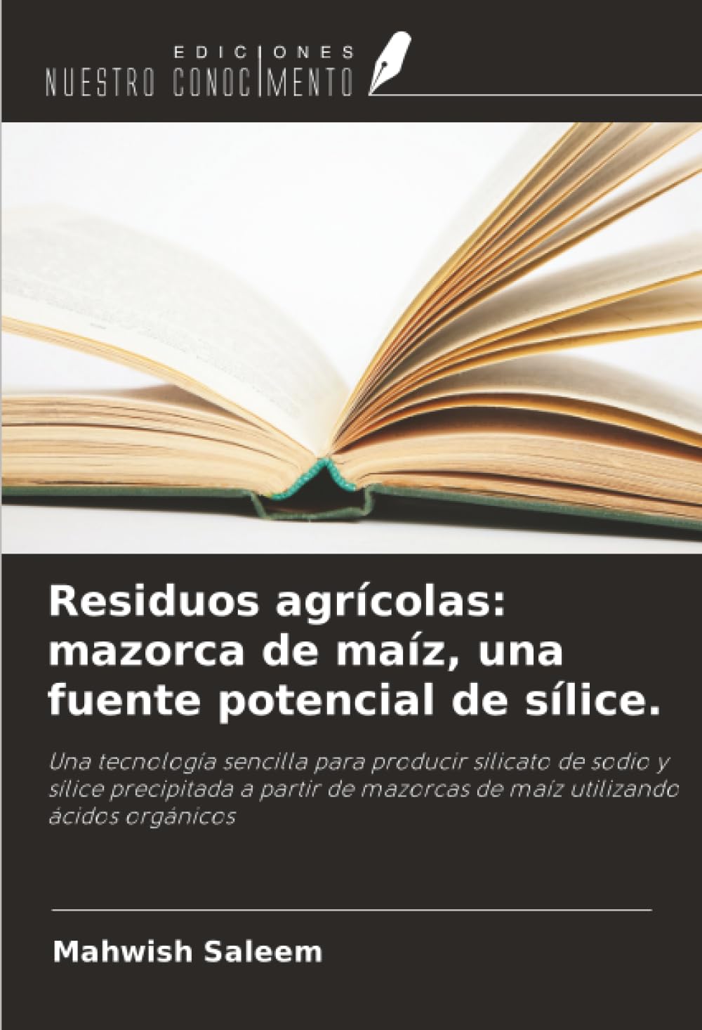 Residuos agrícolas: mazorca de maíz, una fuente potencial de sílice.: Una tecnología sencilla para producir silicato de sodio y sílice precipitada a ... mazorcas de maíz utilizando ácidos orgánicos