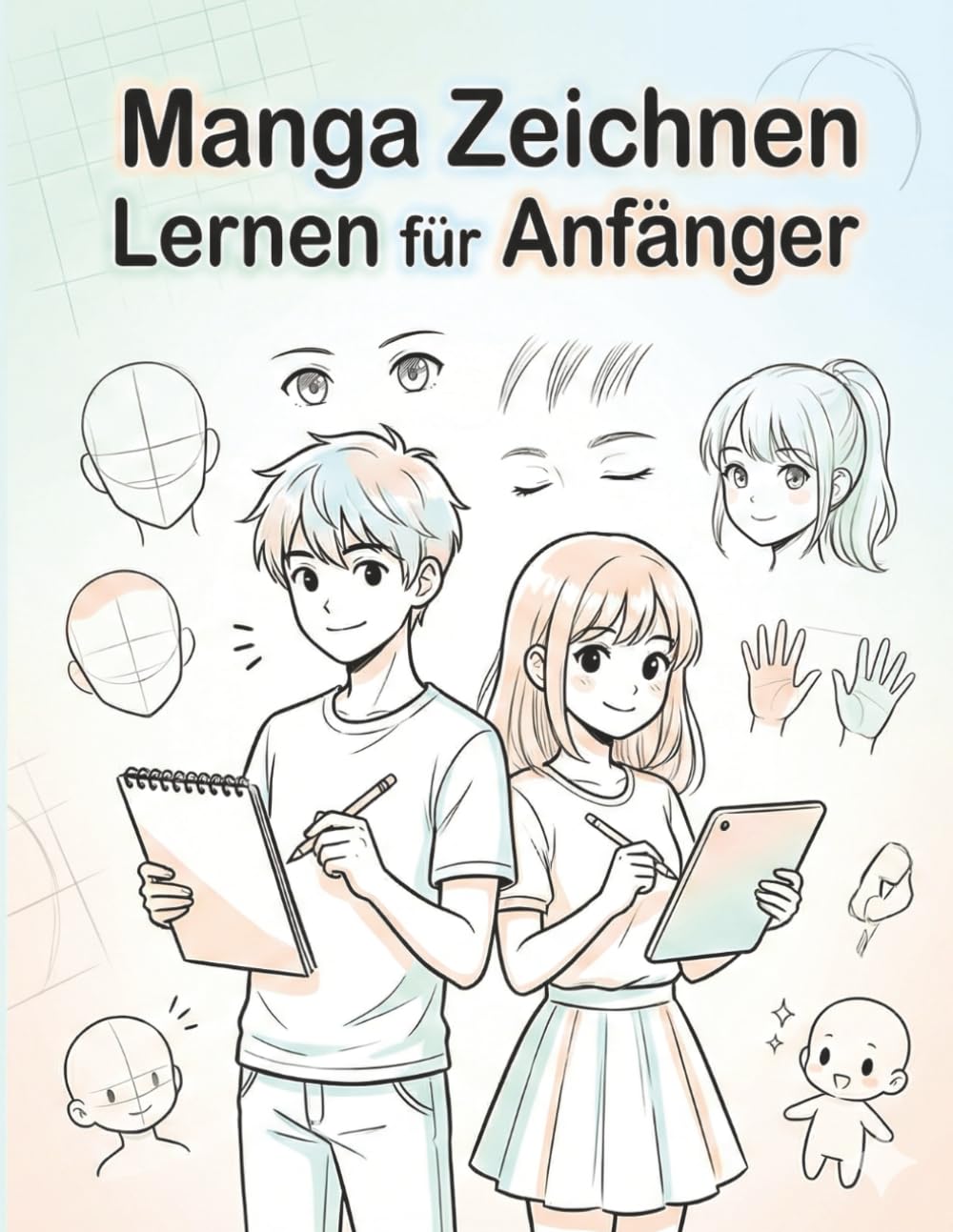 Manga Zeichnen Lernen Für Anfänger: Einsteigerfreundliche Kunsttechniken – motivierende Aufgaben für schnelle Fortschritte
