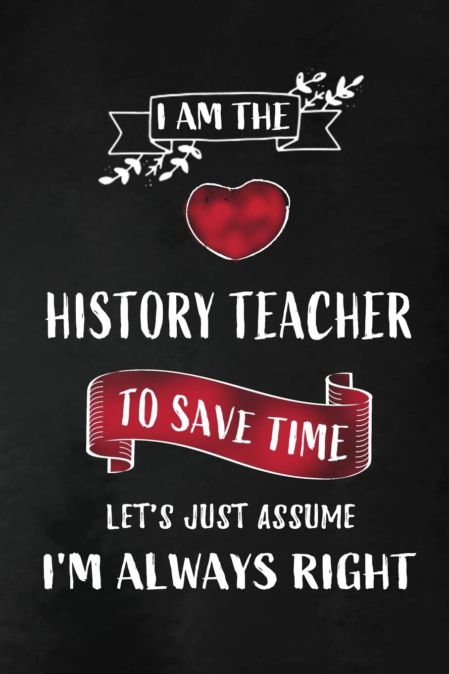 I am the History Teacher: Teacher Appreciation Gift: Blank Lined 6x9 Notebook, Journal, Planner, Diary Perfect Graduation Year End,Gratitude Gift for ... to write in ( alternative to Thank You Card )