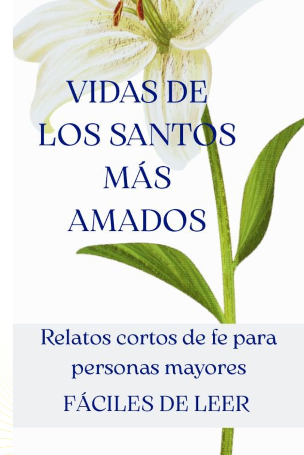 Vidas de los Santos más amados: Relatos cortos de fe para personas mayores: Historias breves y fáciles de leer con letra grande — El libro perfecto de regalo para adultos mayores y abuelos creyentes