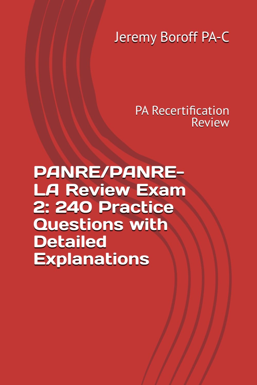 PANRE/PANRE-LA Review Exam 2: 240 Practice Questions with Detailed Explanations: 5-Answer Multiple Choice | PA Recertification Review