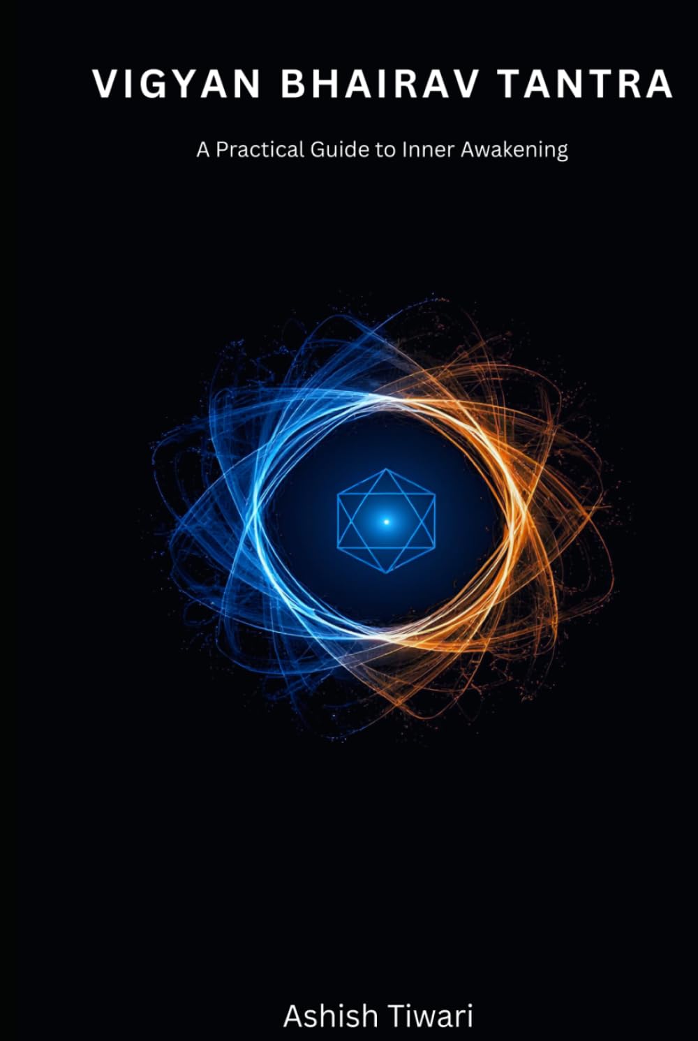 VIGYAN BHAIRAV TANTRA: A Practical Guide to Inner Awakening
