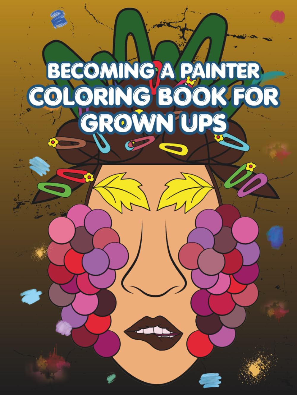 Becoming A Painter: Coloring Book For Grown Ups: Abstract Designs Inspired by Art, Creative Expression and Home Aesthetics