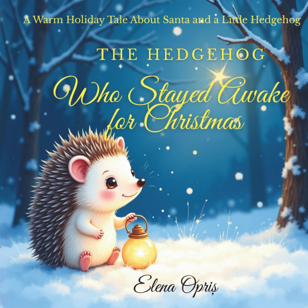 The Hedgehog Who Stayed Awake for Christmas: A Warm Holiday Tale About Santa and a Little Hedgehog