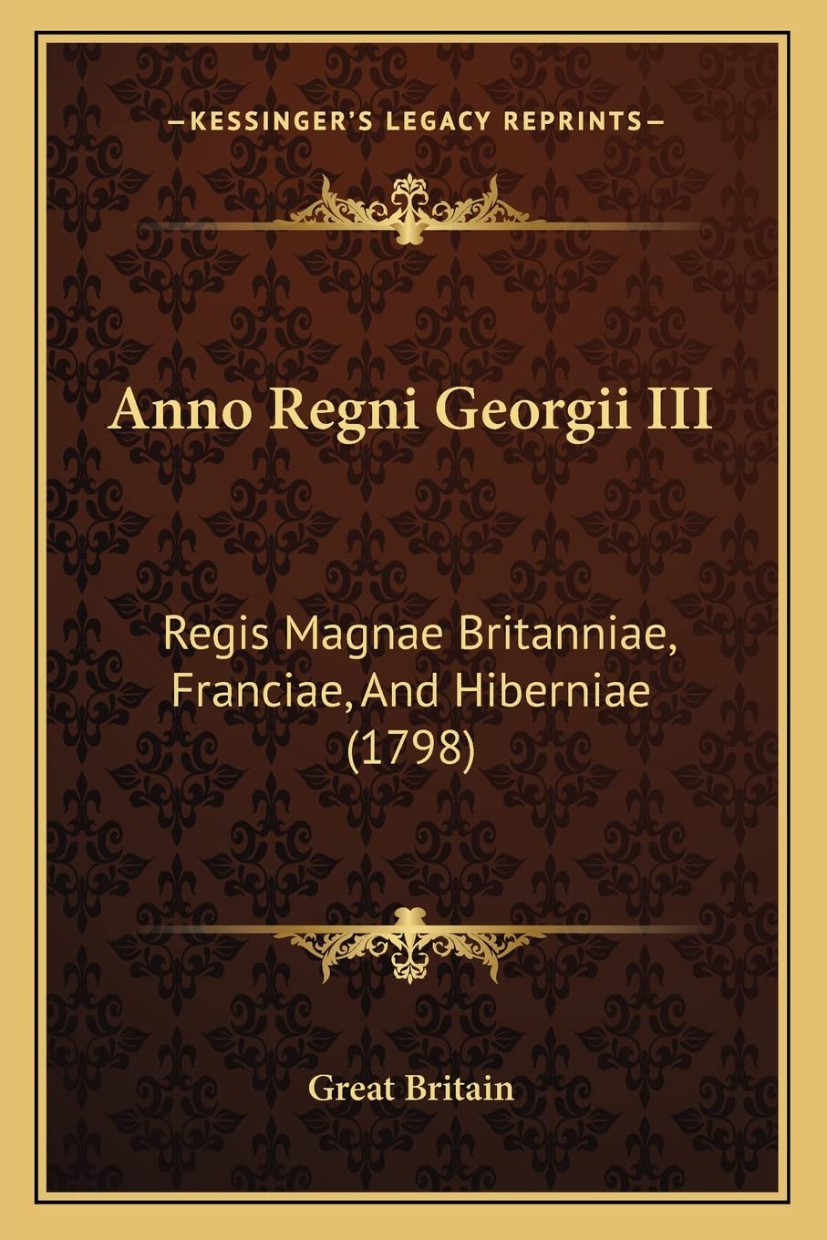 Anno Regni Georgii III: Regis Magnae Britanniae, Franciae, And Hiberniae (1798) (English and Latin Edition)