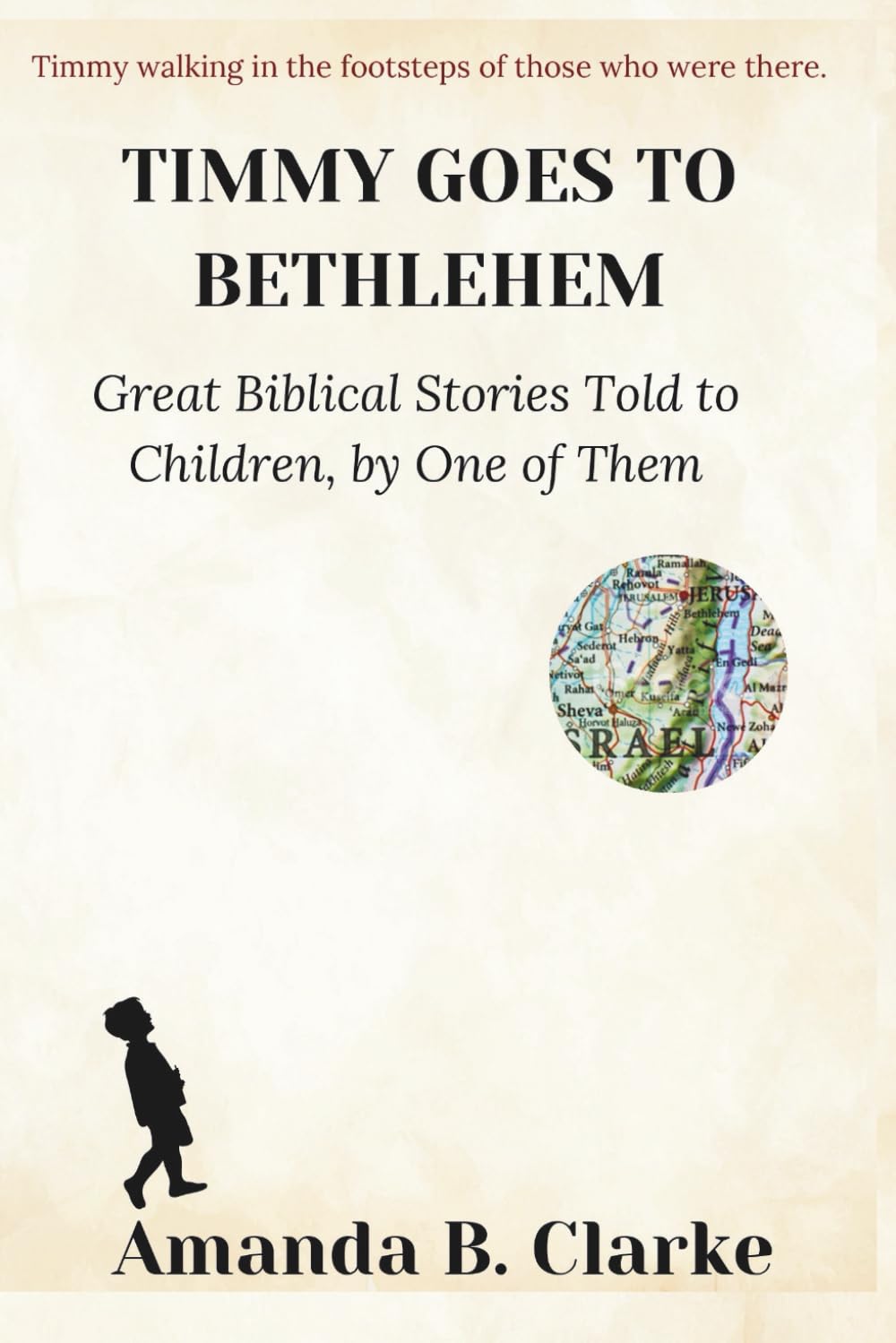 TIMMY GOES TO BETHLEHEM: Great Biblical Stories Told to Children, by One of Them