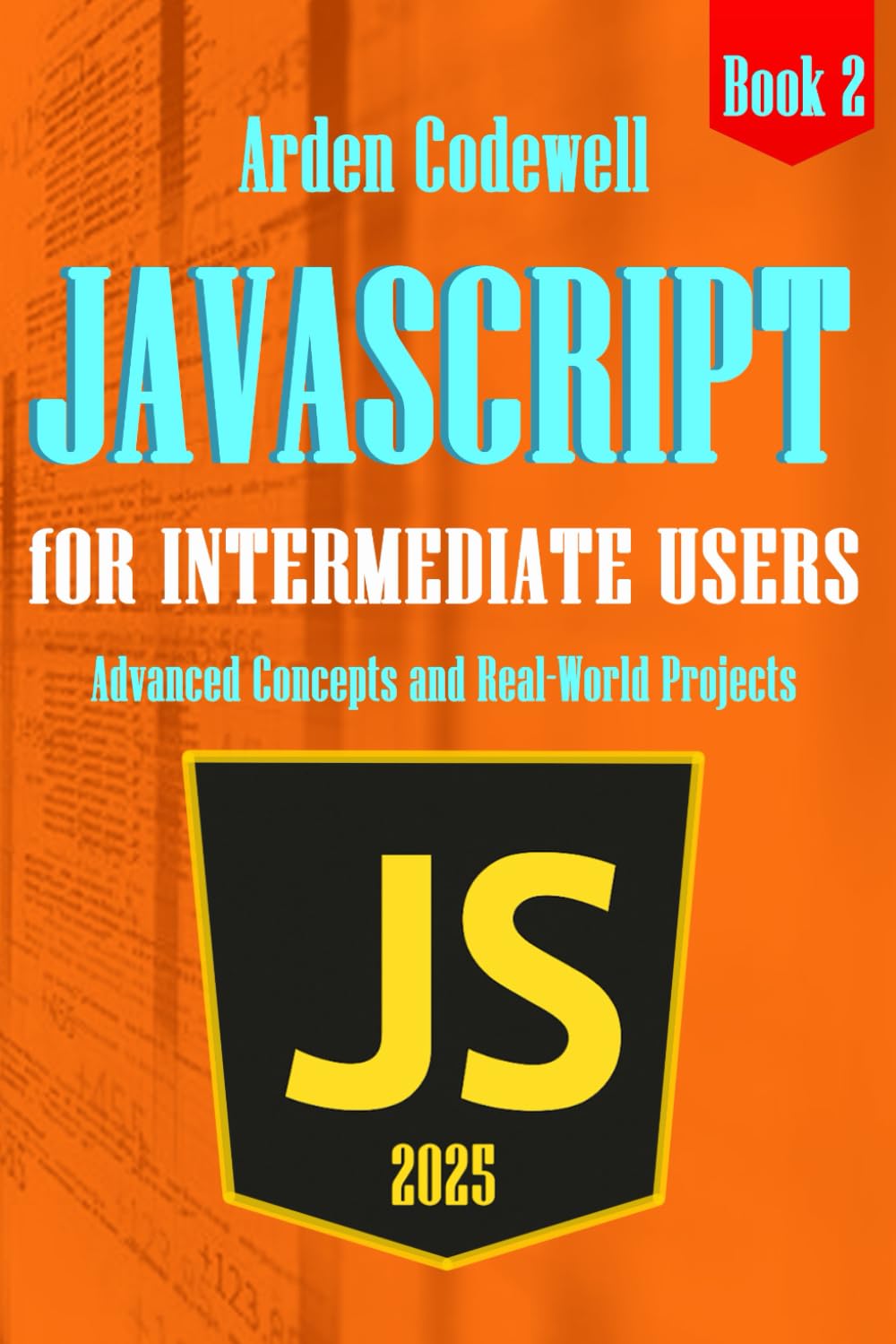 JavaScript for Intermediate Developers Advanced Concepts and Real-World Projects 2025 (JavaScript from Beginners to Professionals)