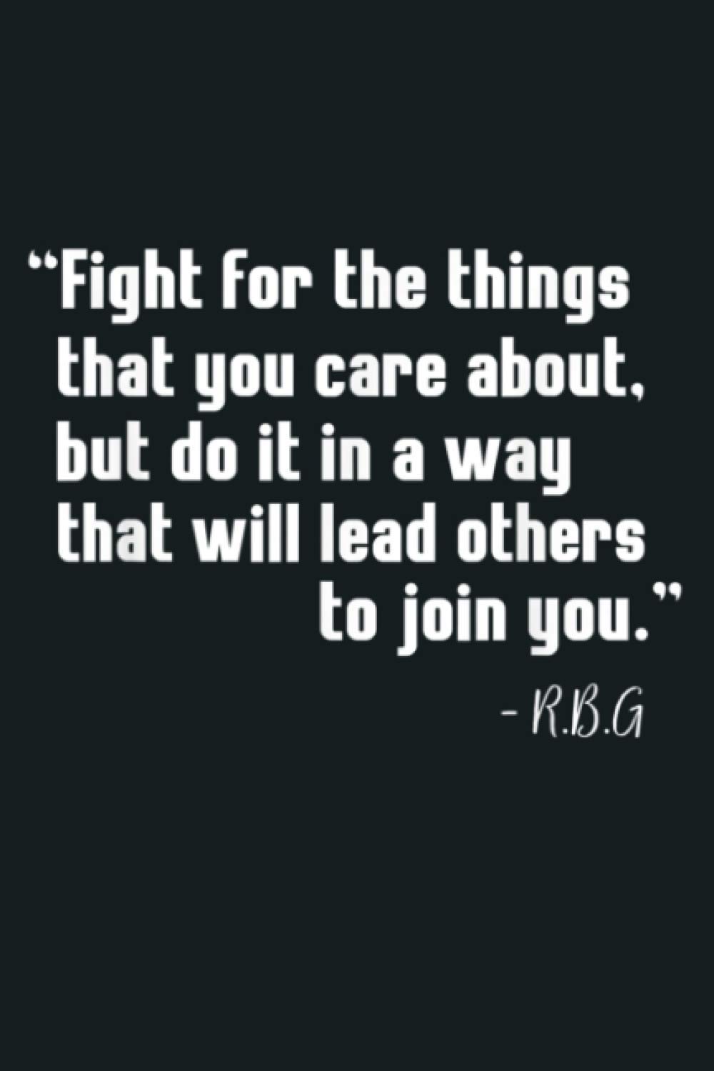 RBG Ruth Bader Ginsburg Fight For The Things You Care About: Notebook Planner - 6x9 inch Daily Planner Journal, To Do List Notebook, Daily Organizer, 114 Pages