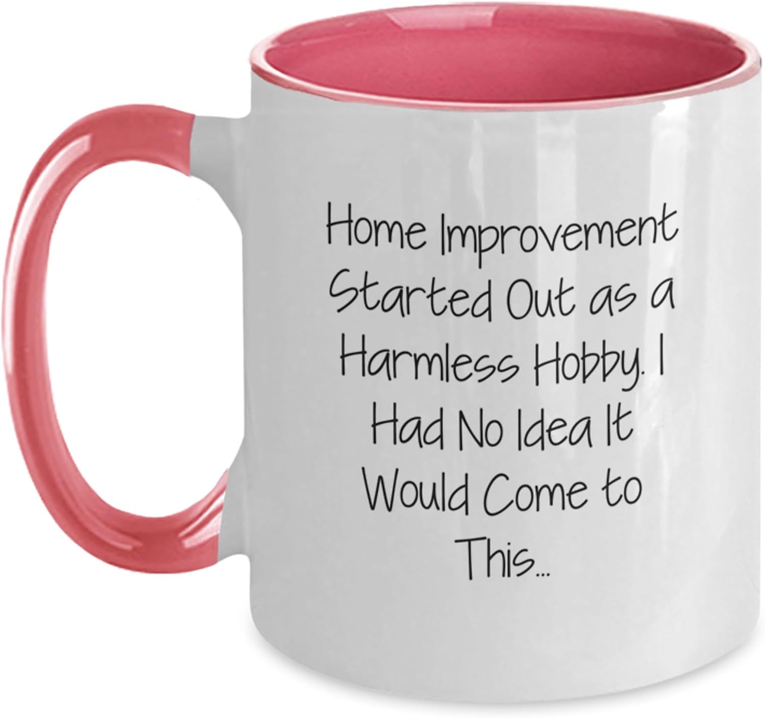 Funny Home Improvement Gifts from Friends - Two Tone Coffee Mug for Christmas - 'Home Improvement Started Out As A Harmless Hobby, I Had No Idea It Would Come To This...' Men Women