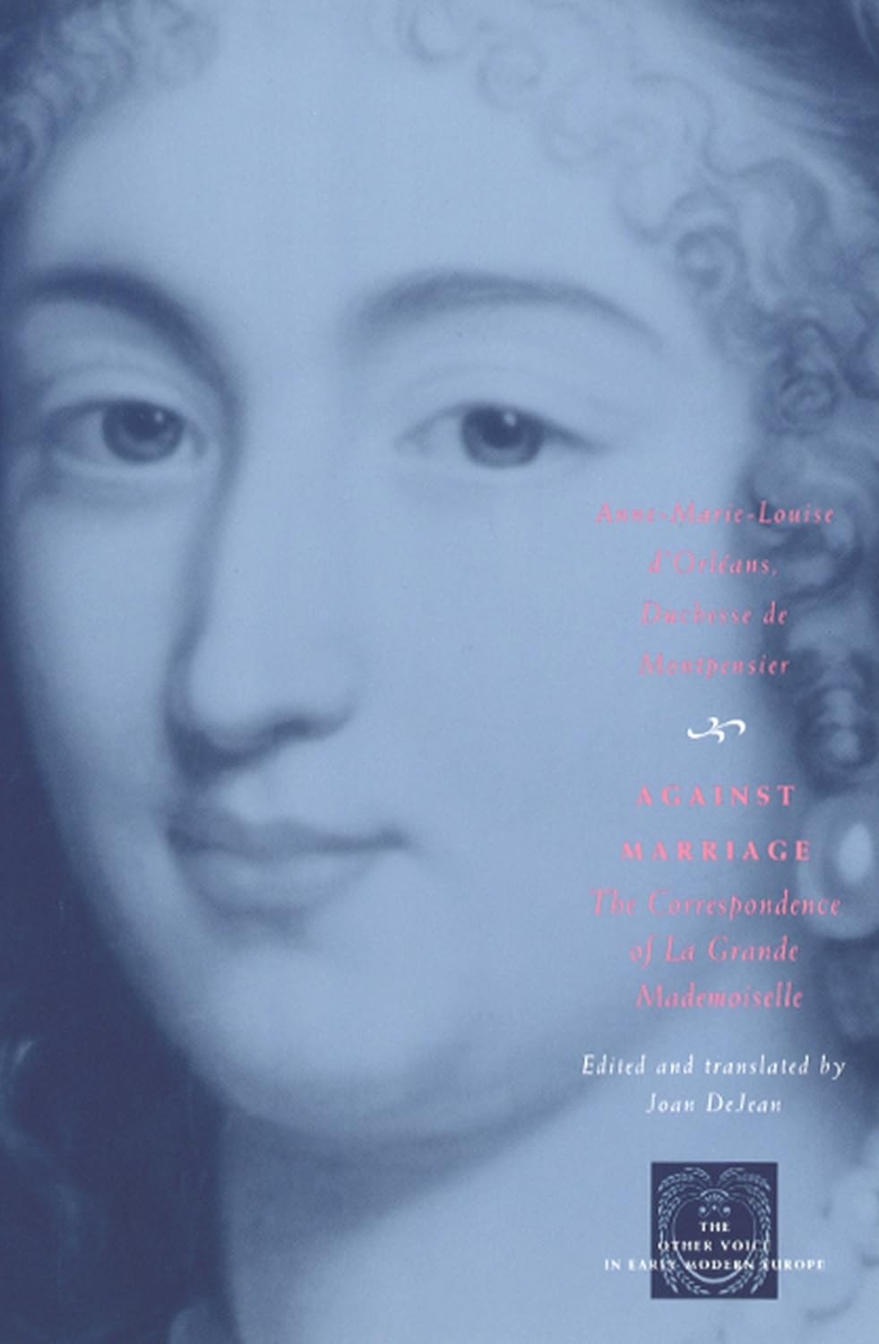 Against Marriage: The Correspondence of La Grande Mademoiselle (The Other Voice in Early Modern Europe: The Toronto Series)