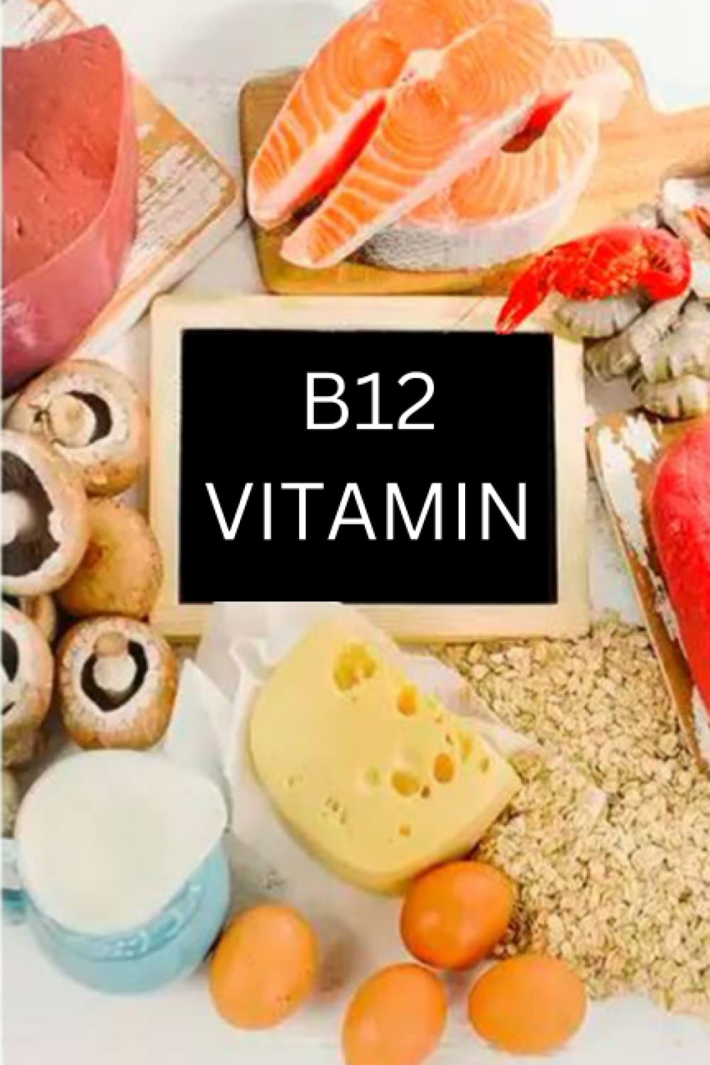 The Ultimate Vitamin B12 Deficiency Symptoms Book:: Causes and Treatment to fight and Regain your Life