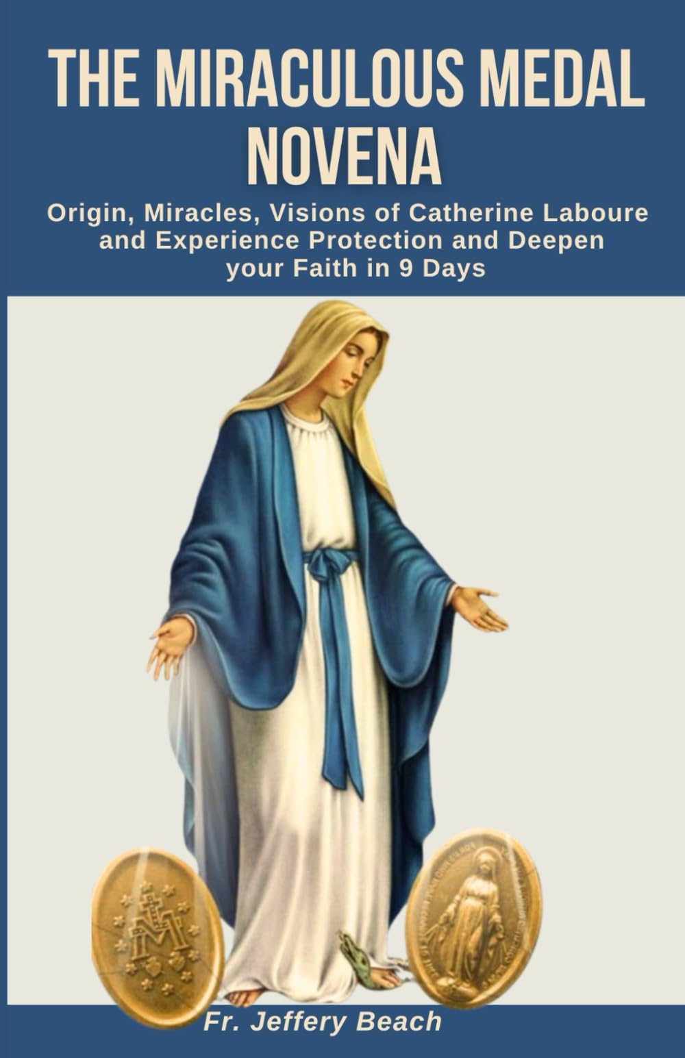 THE MIRACULOUS MEDAL NOVENA: Origin, Miracles, Visions of Catherine Laboure and Experience Protection and Deepen your Faith in 9 Days (Catholic Devotional Prayer Book) Paperback – March 24, 2024