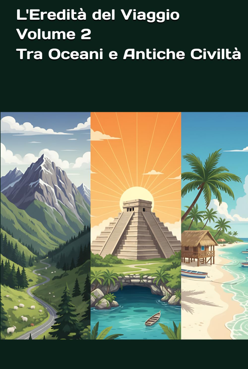 L'Eredità del Viaggio - Volume 2 - Tra Oceani e Antiche Civiltà