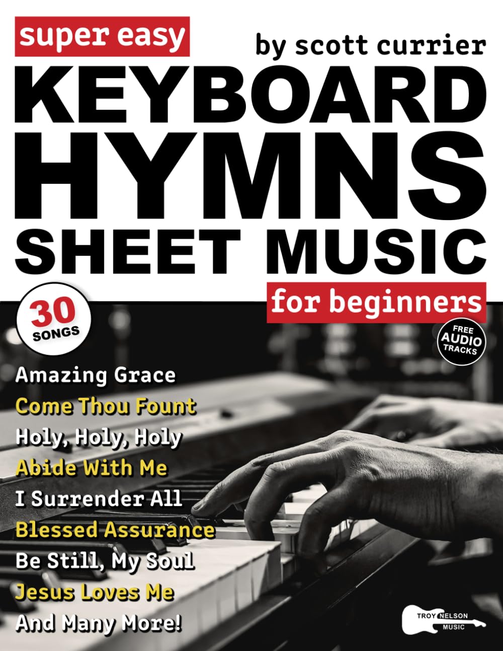 Super Easy Keyboard Hymns Sheet Music for Beginners: 30 Praise and Worship Songs in Big Letter Notes--Amazing Grace, I Surrender All, and More! (Large Print Letter Notes Sheet Music)