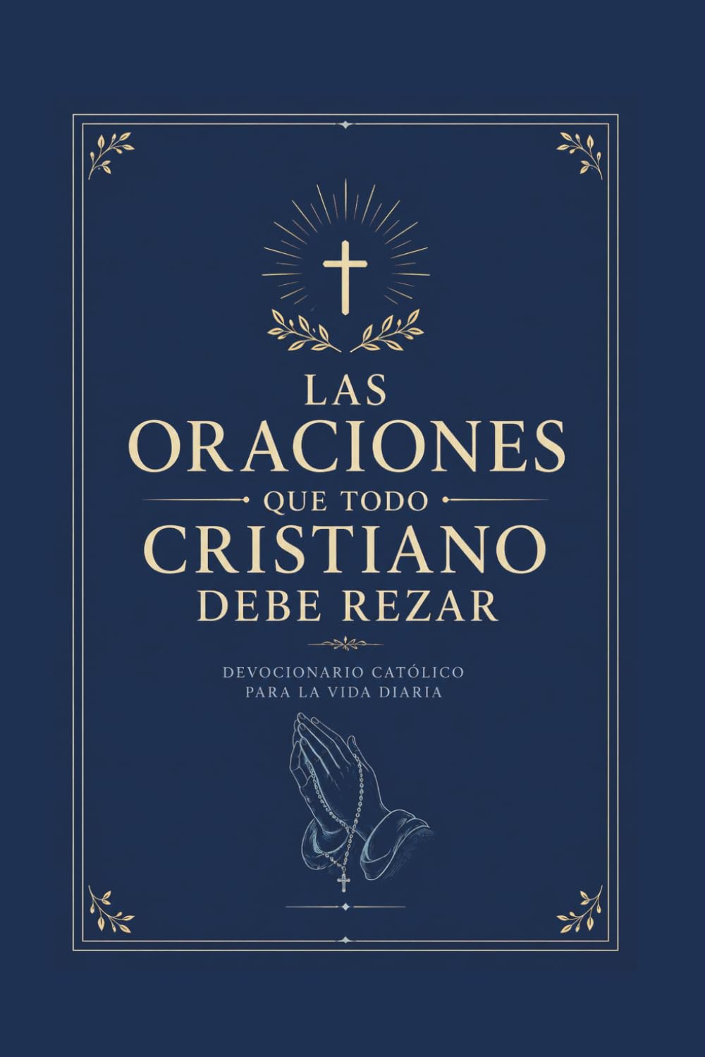 DEVOCIONARIO: Las oraciones que todo católico tiene que rezar