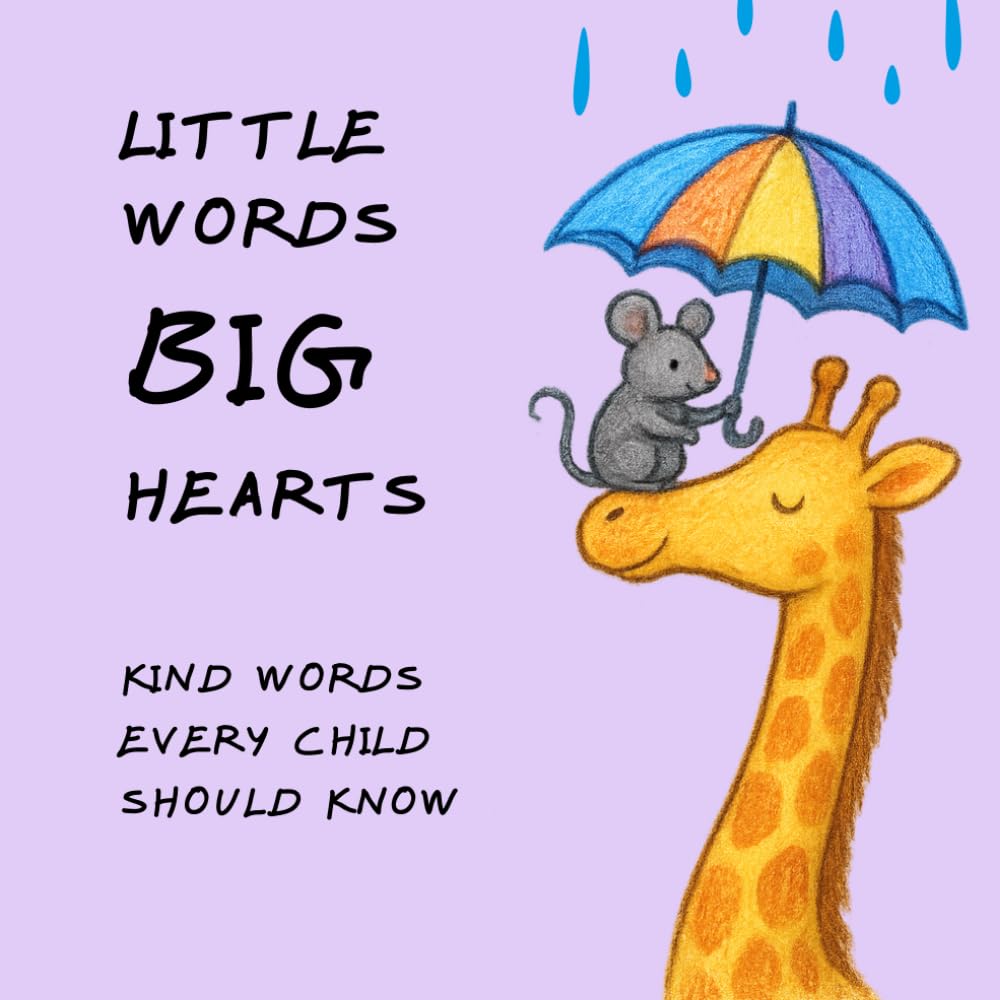 LITTLE WORDS BIG HEARTS: Kind Words Every Child Should Know