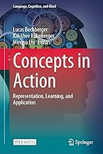 Concepts in Action: Representation, Learning, and Application (Language, Cognition, and Mind Book 9)