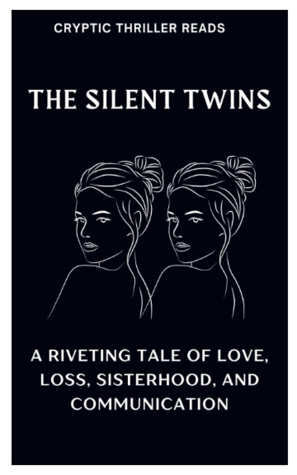 THE SILENT TWINS: A Riveting Tale of Love, Loss, Sisterhood, And Communication