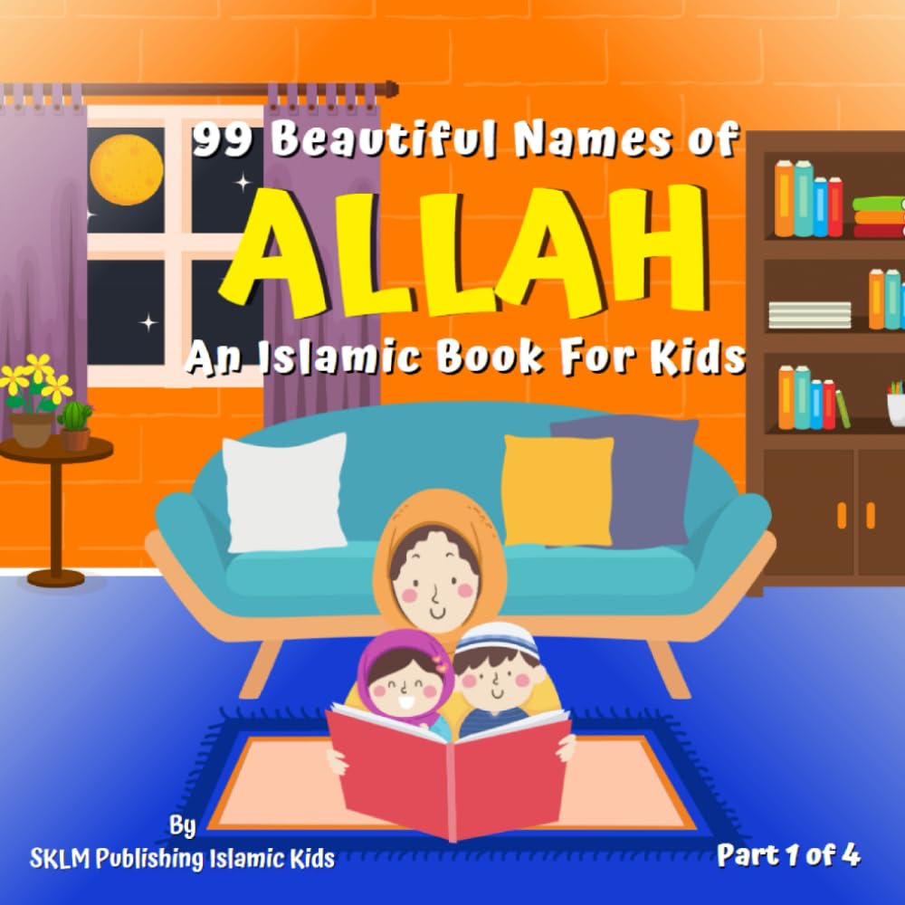 99 Beautiful Names of Allah: An Islamic Book for Kids: Part 1 of 4 (99 Names of Allah: Al Asma Ul Hunsa)