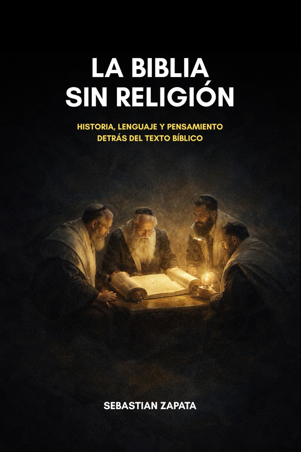 LA BIBLIA SIN RELIGIÓN: Historia, lenguaje y pensamiento detrás del texto bíblico
