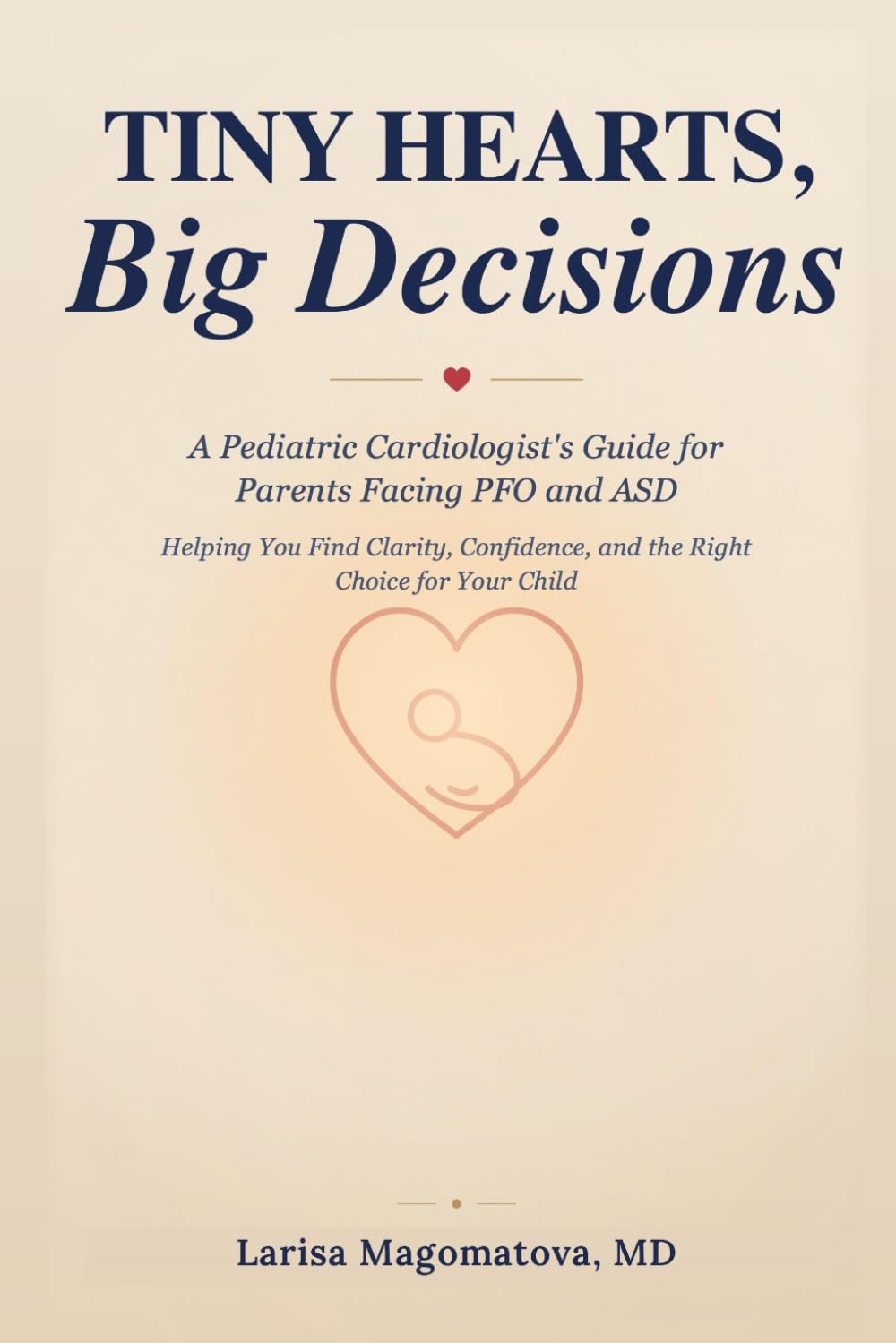 Tiny Hearts, Big Decisions: A Pediatric Cardiologist's Guide for Parents Facing PFO and ASD