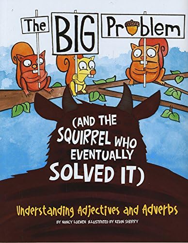 The BIG Problem (and the Squirrel Who Eventually Solved It): Understanding Adjectives and Adverbs (Language on the Loose) Paperback – August 1, 2015