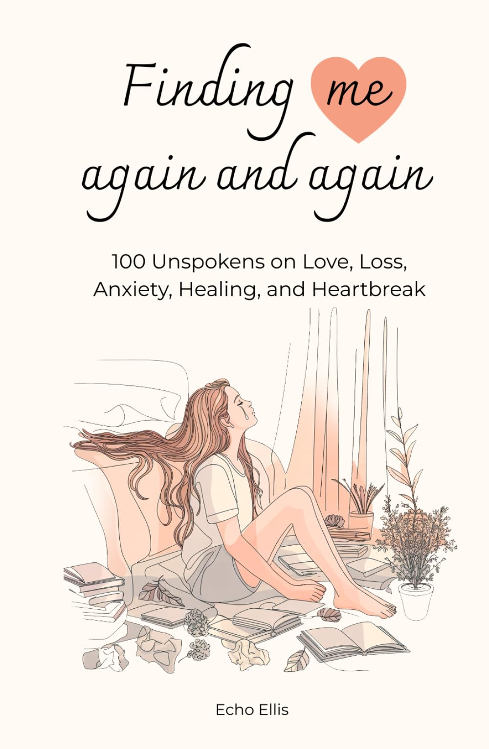 Finding Me Again and Again: 100 Unspokens on Love, Loss, Anxiety, Healing, and Heartbreak
