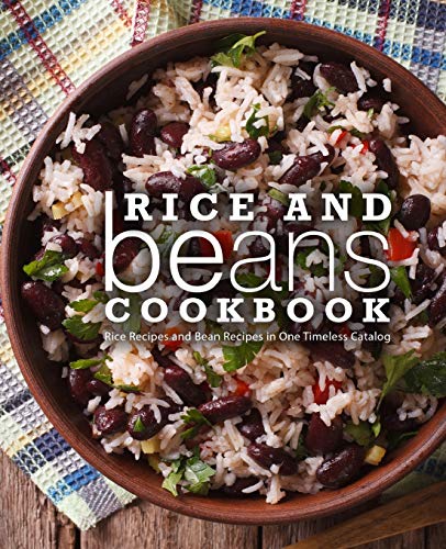 Rice and Beans Cookbook: Rice Recipes and Bean Recipes in