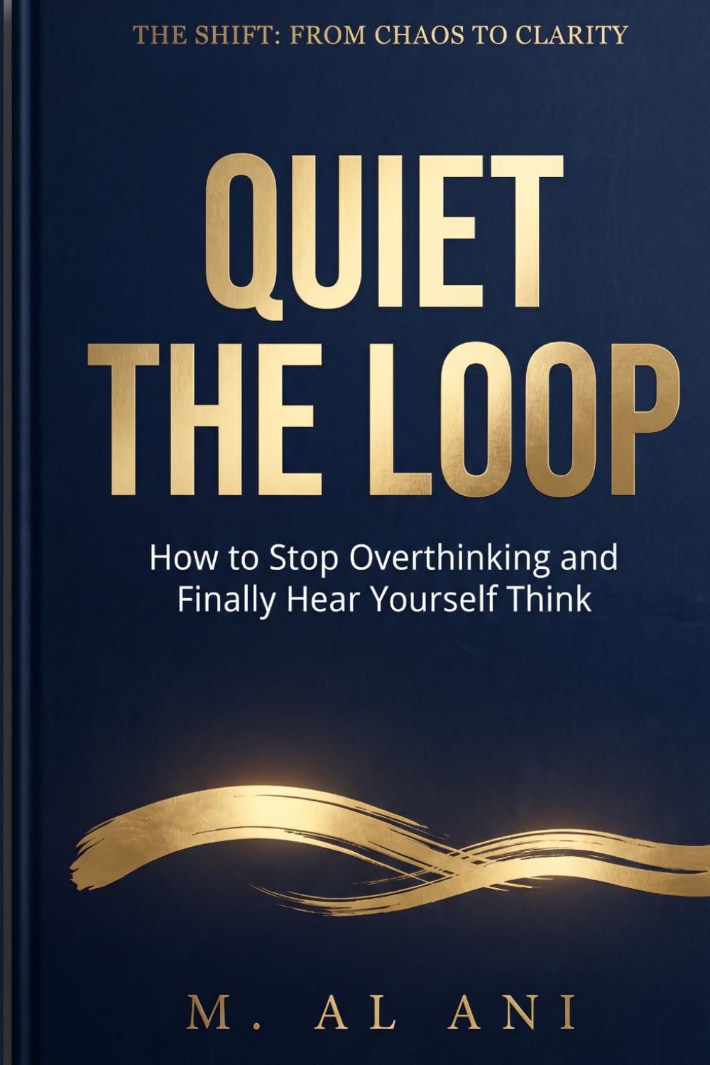 Quiet the Loop: How to Stop Overthinking and Finally Hear Yourself Think: 1 (The Shift Series)