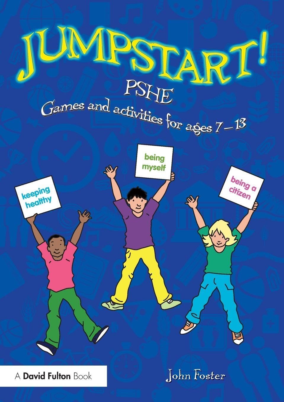 Jumpstart! PSHE: Games and activities for ages 7-13 by John Foster...