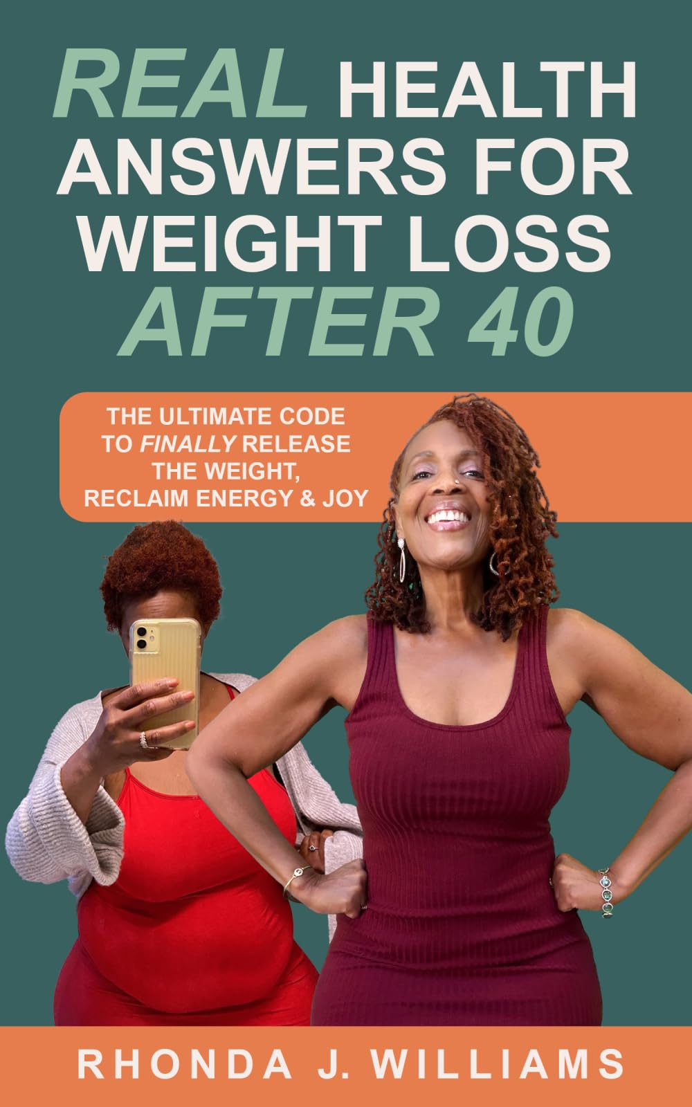 Real Health Answers for Weight Loss After 40: The Ultimate Code to Finally Release the Weight, Reclaim Energy & Joy