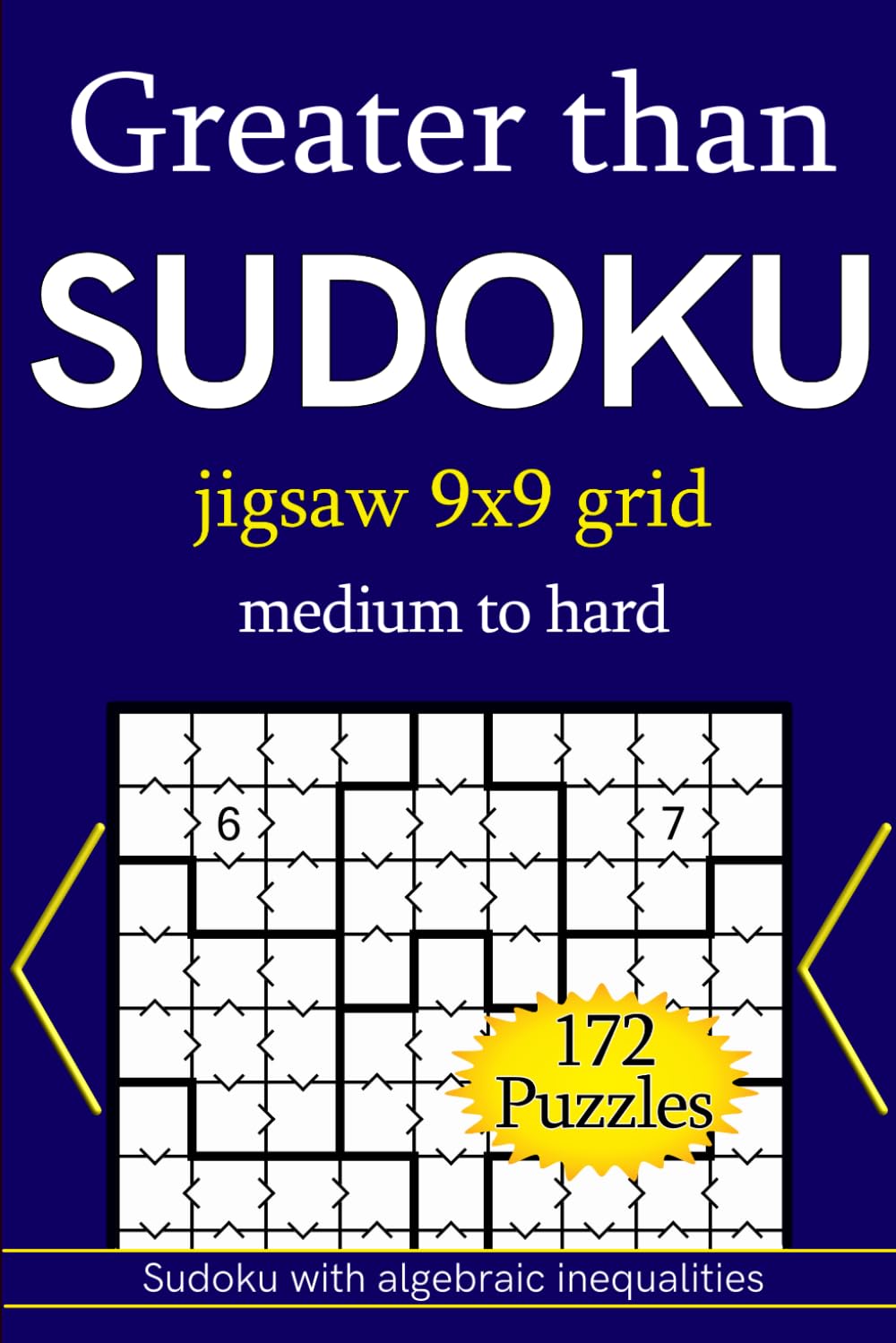 Greater than Sudoku jigsaw 9x9 grid medium to hard 172 Puzzles: Sudoku with algebraic inequalities