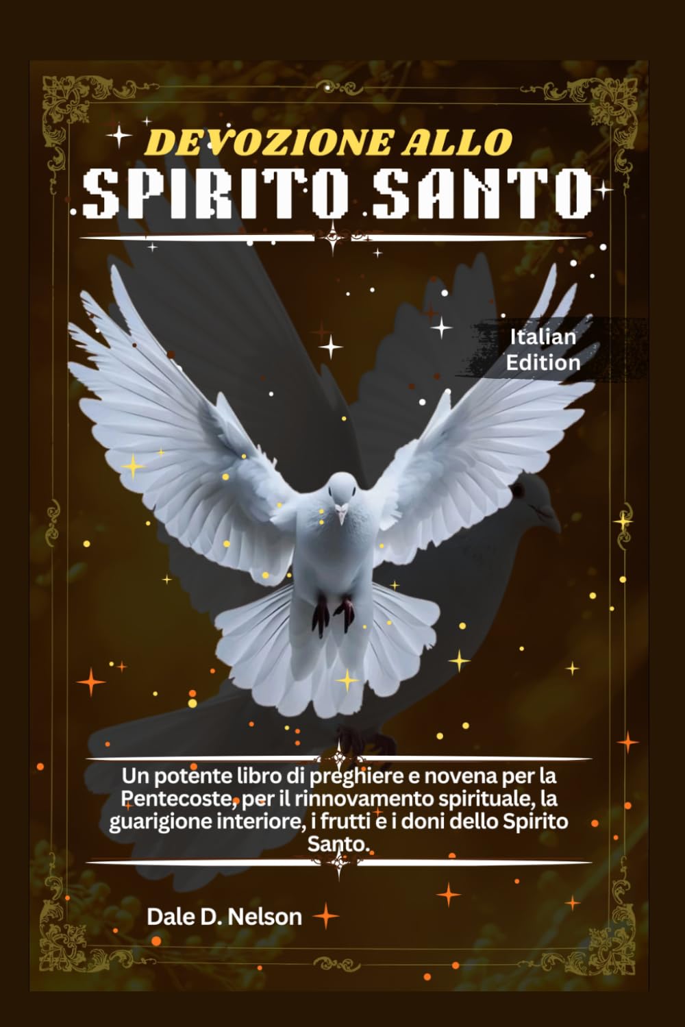 DEVOZIONE ALLO SPIRITO SANTO: Un potente libro di preghiere e novena per la Pentecoste, per il rinnovamento spirituale, la guarigione interiore, i frutti e i doni dello Spirito Santo.