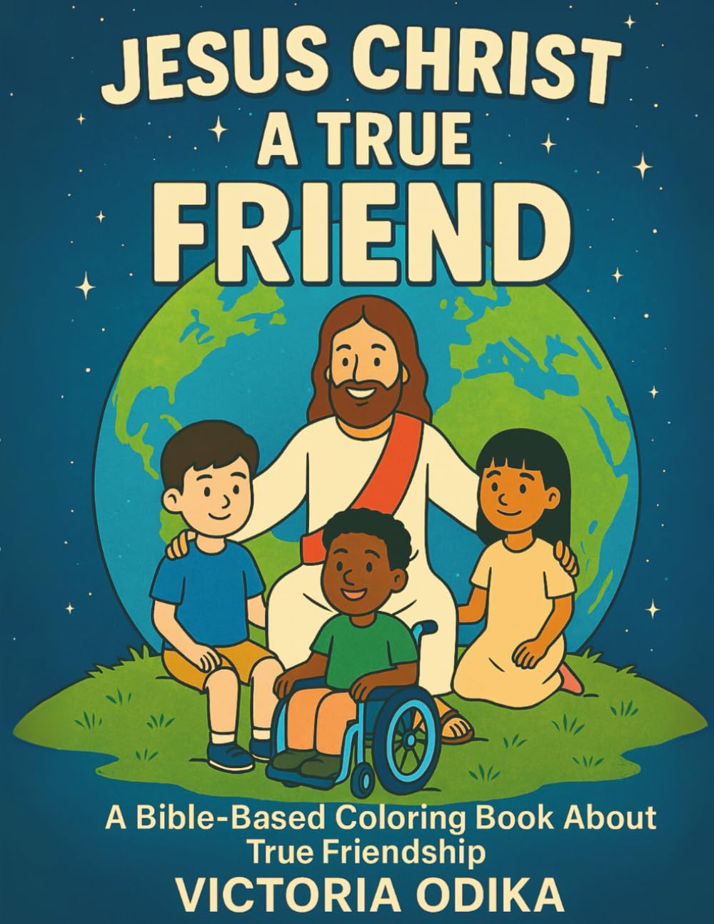 Jesus Christ A True Friend: A Bible based coloring book about true friendship (The Ultimate Love Story)